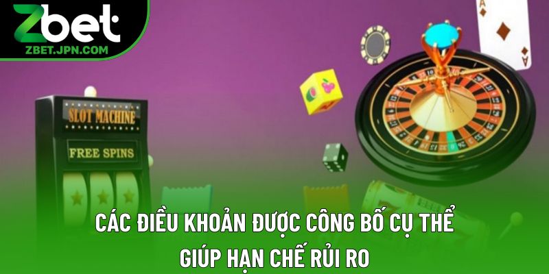 Các điều khoản được công bố cụ thể giúp hạn chế rủi ro