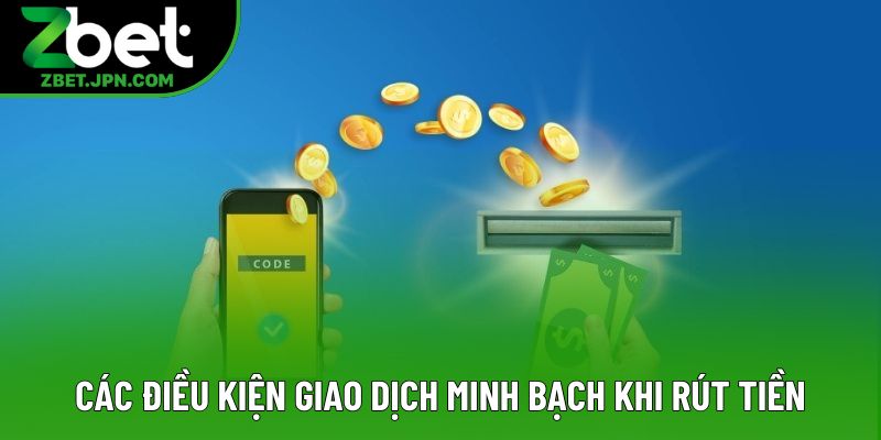 Các điều kiện giao dịch minh bạch khi rút tiền Zbet