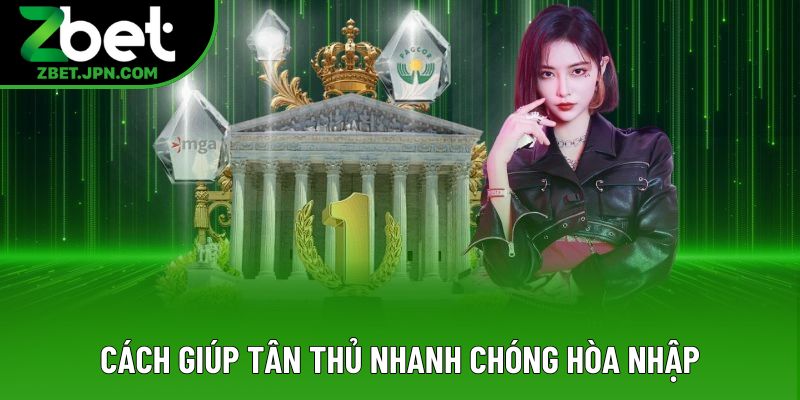 Cách giúp tân thủ nhanh chóng hòa nhập