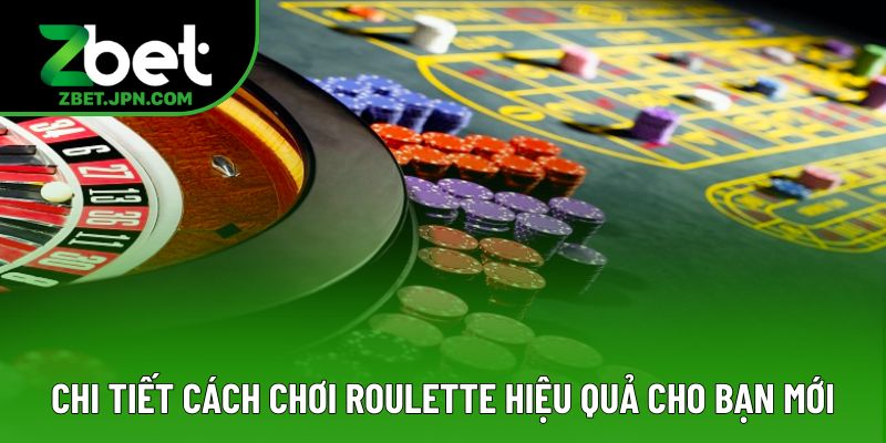 Chi tiết cách chơi roulette hiệu quả cho bạn mới