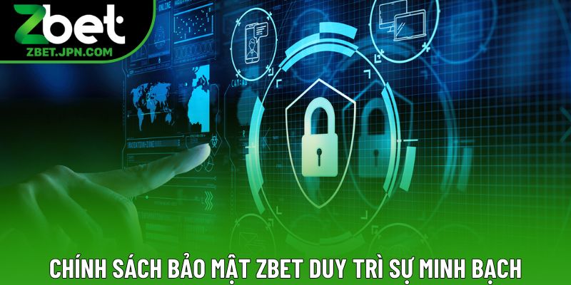 Chính sách bảo mật Zbet duy trì sự minh bạch