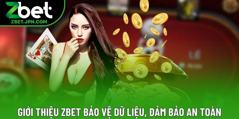 Giới thiệu Zbet bảo vệ dữ liệu, đảm bảo an toàn