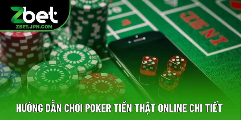 Hướng dẫn cách chơi poker tiền thật online chi tiết 