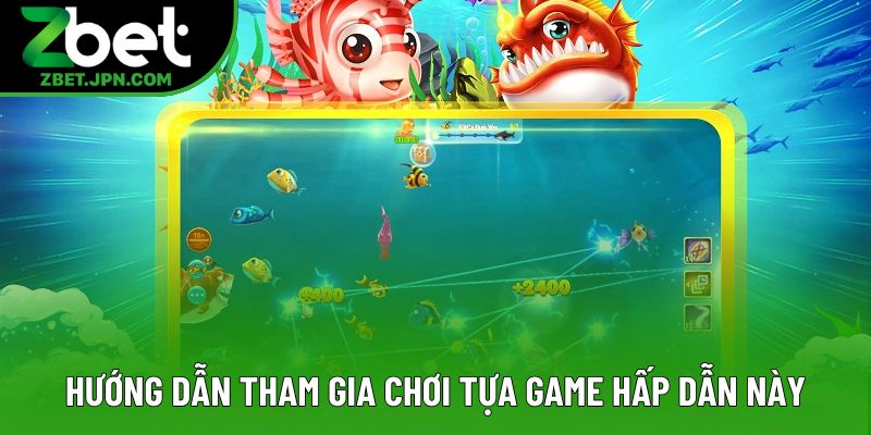 Hướng dẫn tham gia chơi tựa game hấp dẫn này