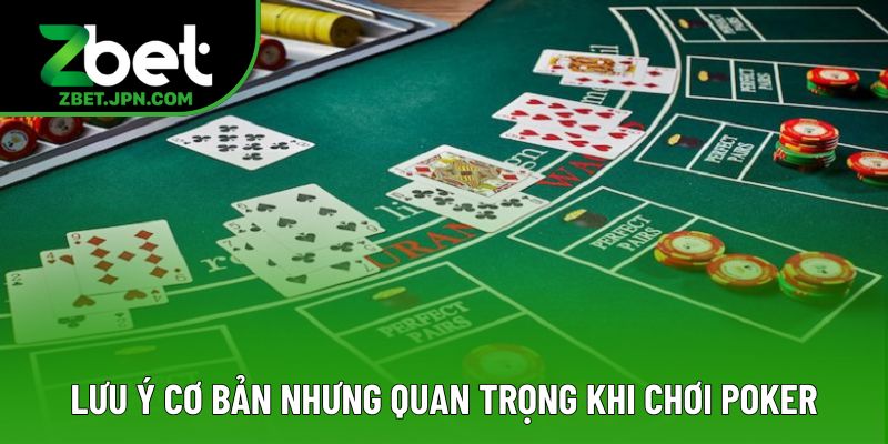 Lưu ý cơ bản nhưng cực quan trọng khi chơi poker