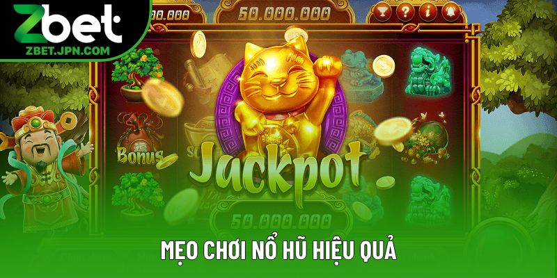Mẹo Chơi Nổ Hũ Hiệu Quả: Bí Quyết Săn Jackpot Lớn 2025