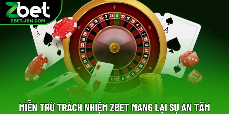 Miễn trừ trách nhiệm Zbet mang lại sự an tâm