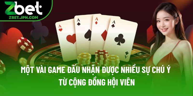 Một vài game đấu nhận được nhiều sự chú ý từ cộng đồng hội viên