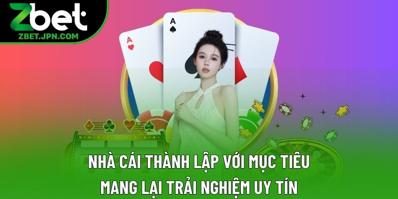 Nhà cái thành lập với mục tiêu mang lại trải nghiệm uy tín