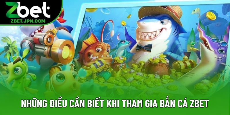 Những điều cần biết khi tham gia bắn cá Zbet
