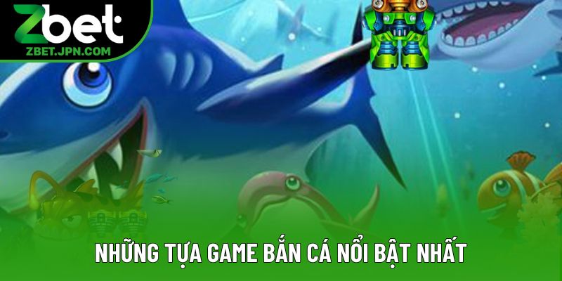 Những tựa game bắn cá nổi bật nhất
