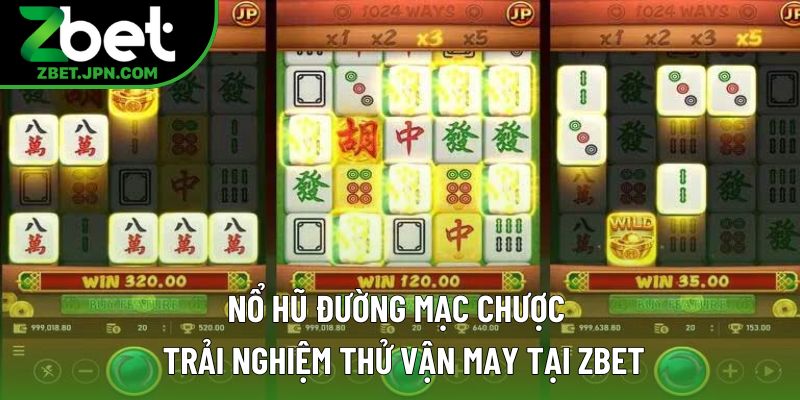 Nổ Hũ Đường Mạt Chược – Trải Nghiệm Thử Vận Ở Tại Zbet