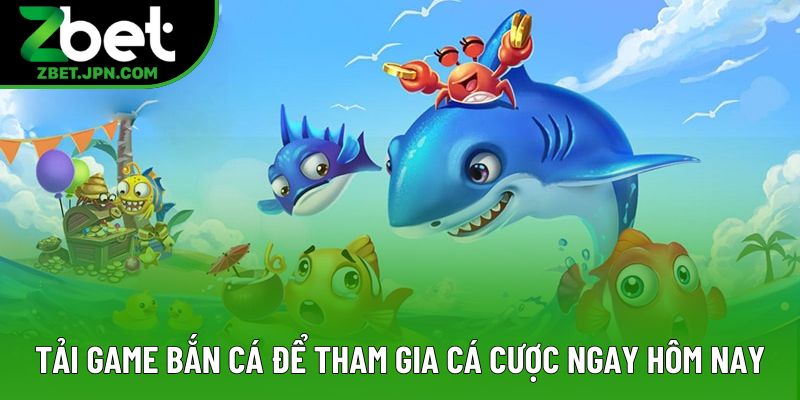 Tải game bắn cá để tham gia cược ngay hôm nay