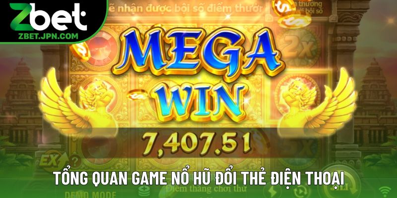 Tổng quan game nổ hũ đổi thẻ điện thoại