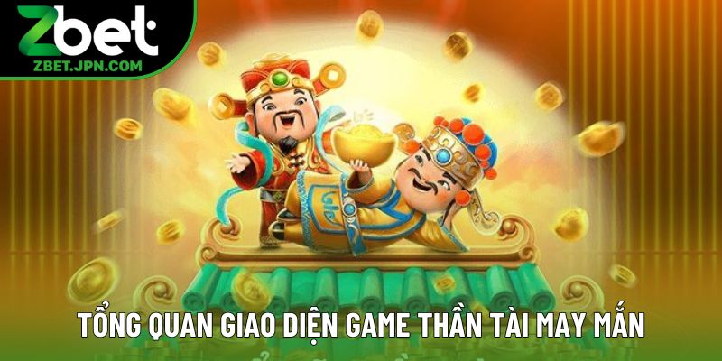 Tổng quan giao diện game Thần Tài May Mắn