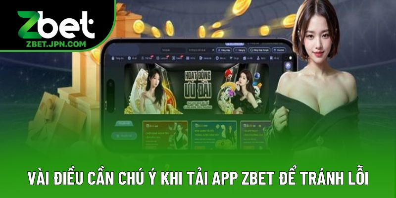 Những điều cần chú ý khi tải app Zbet để tránh lỗi